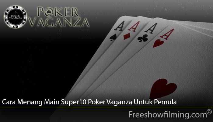 Cara Menang Main Super10 Poker Vaganza Untuk Pemula