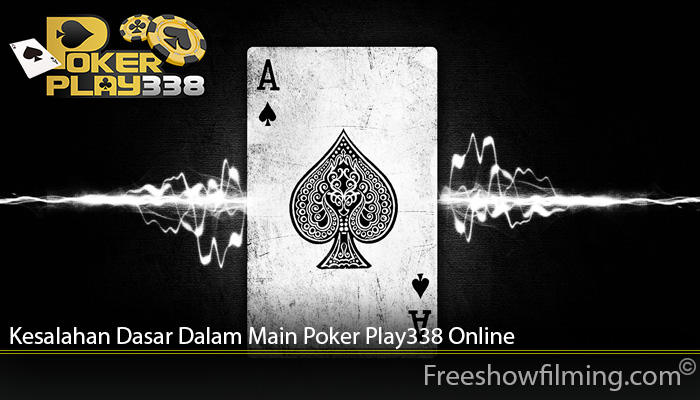 Kesalahan Dasar Dalam Main Poker Play338 Online
