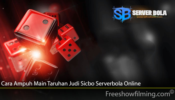 Cara Ampuh Main Taruhan Judi Sicbo Serverbola Online